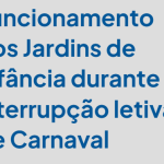 Funcionamento dos Jardins de Infância durante a interrupção letiva de Carnaval